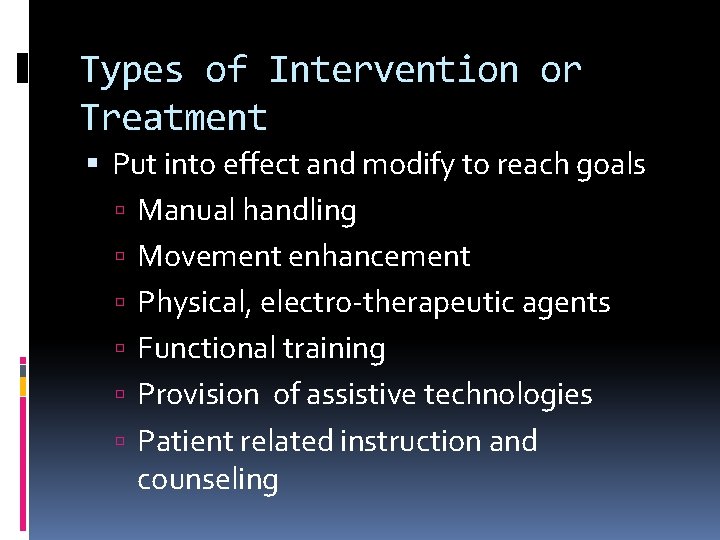 Types of Intervention or Treatment Put into effect and modify to reach goals Manual