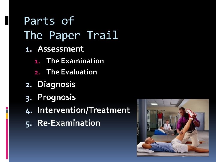Parts of The Paper Trail 1. Assessment 1. The Examination 2. The Evaluation 2.