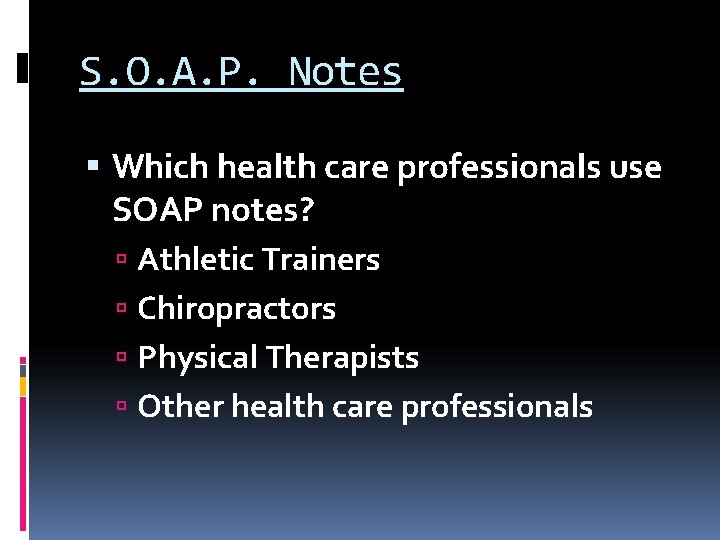 S. O. A. P. Notes Which health care professionals use SOAP notes? Athletic Trainers