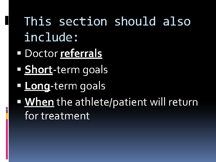 This section should also include: Doctor referrals Short-term goals Long-term goals When the athlete/patient