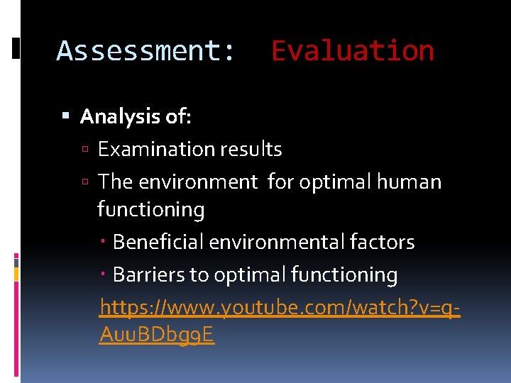 Assessment: Evaluation Analysis of: Examination results The environment for optimal human functioning Beneficial environmental