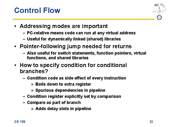 Control Flow • Addressing modes are important – PC-relative means code can run at