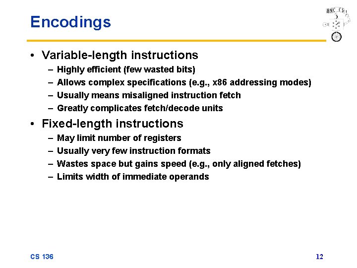 Encodings • Variable-length instructions – – Highly efficient (few wasted bits) Allows complex specifications