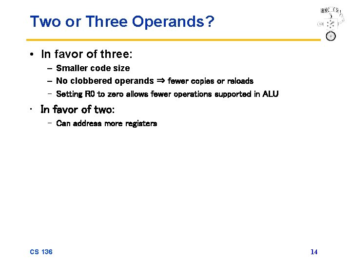 Two or Three Operands? • In favor of three: – Smaller code size –