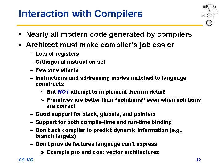 Interaction with Compilers • Nearly all modern code generated by compilers • Architect must