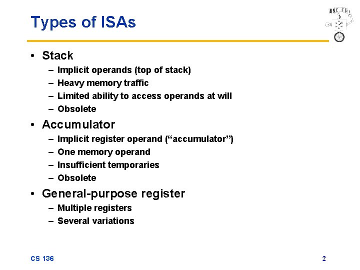 Types of ISAs • Stack – – Implicit operands (top of stack) Heavy memory