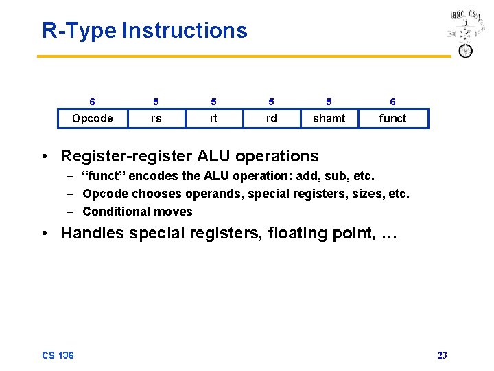 R-Type Instructions 6 5 5 6 Opcode rs rt rd shamt funct • Register-register