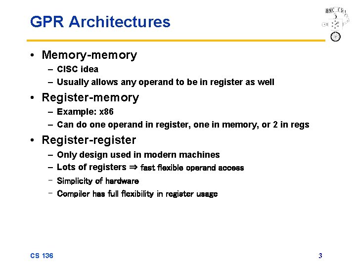 GPR Architectures • Memory-memory – CISC idea – Usually allows any operand to be