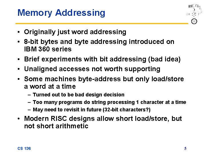 Memory Addressing • Originally just word addressing • 8 -bit bytes and byte addressing