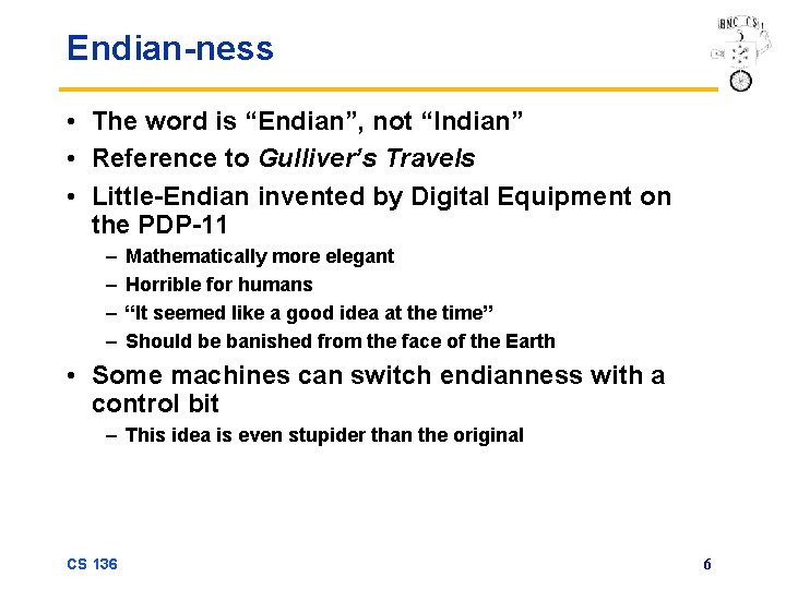 Endian-ness • The word is “Endian”, not “Indian” • Reference to Gulliver’s Travels •