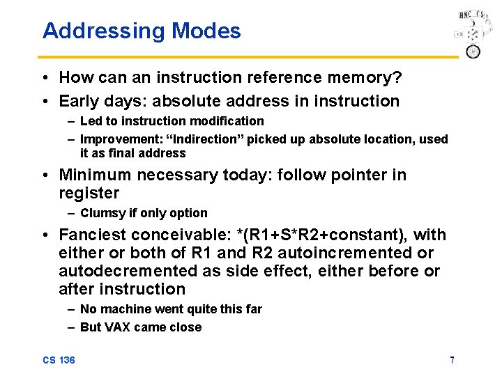 Addressing Modes • How can an instruction reference memory? • Early days: absolute address