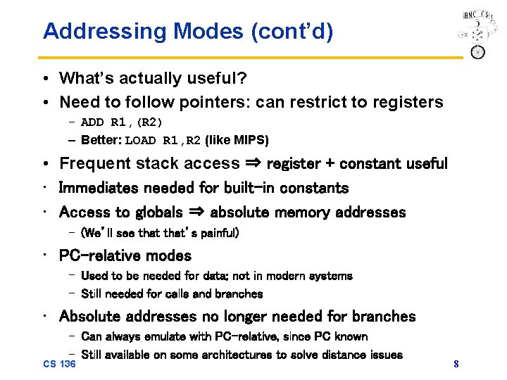Addressing Modes (cont’d) • What’s actually useful? • Need to follow pointers: can restrict