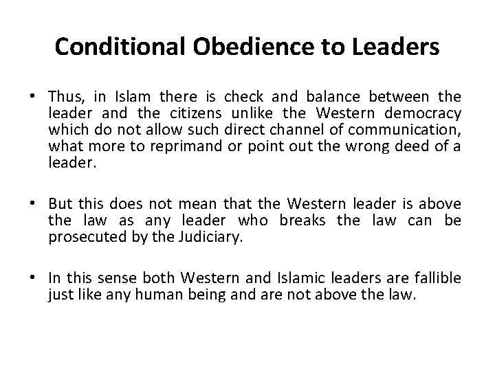 Conditional Obedience to Leaders • Thus, in Islam there is check and balance between Conditional Obedience to Leaders • Thus, in Islam there is check and balance between