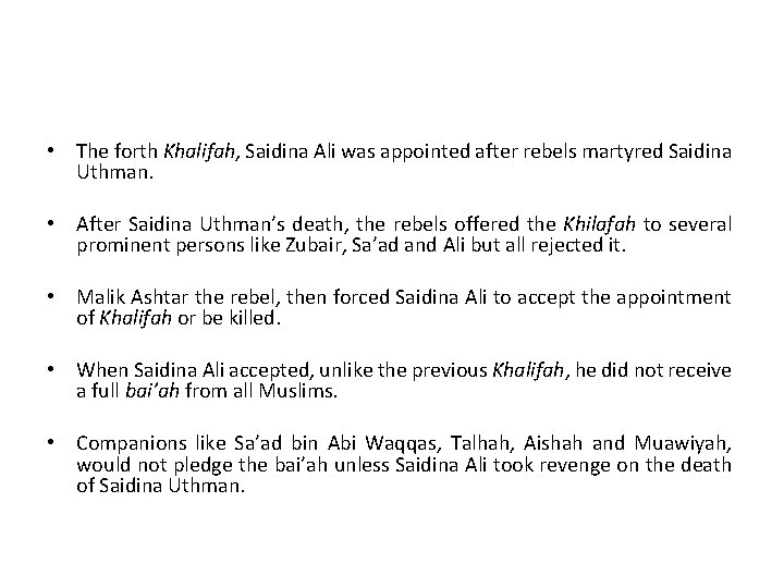 • The forth Khalifah, Saidina Ali was appointed after rebels martyred Saidina Uthman. • The forth Khalifah, Saidina Ali was appointed after rebels martyred Saidina Uthman.