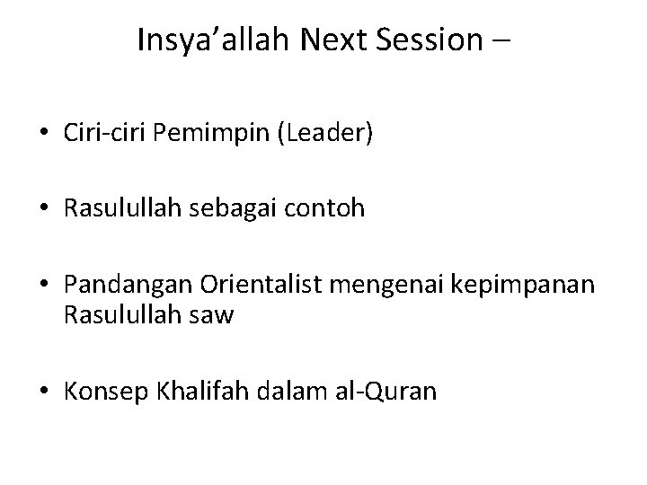 Insya’allah Next Session – • Ciri-ciri Pemimpin (Leader) • Rasulullah sebagai contoh • Pandangan Insya’allah Next Session – • Ciri-ciri Pemimpin (Leader) • Rasulullah sebagai contoh • Pandangan