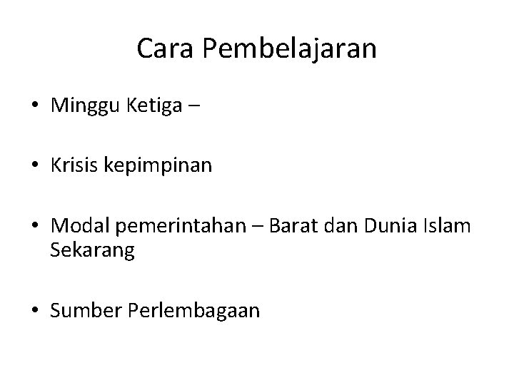 Cara Pembelajaran • Minggu Ketiga – • Krisis kepimpinan • Modal pemerintahan – Barat Cara Pembelajaran • Minggu Ketiga – • Krisis kepimpinan • Modal pemerintahan – Barat