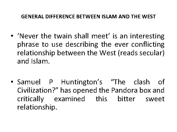 GENERAL DIFFERENCE BETWEEN ISLAM AND THE WEST • ‘Never the twain shall meet’ is GENERAL DIFFERENCE BETWEEN ISLAM AND THE WEST • ‘Never the twain shall meet’ is