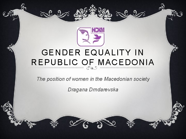 GENDER EQUALITY IN REPUBLIC OF MACEDONIA The position