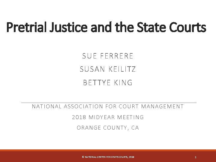 Pretrial Justice and the State Courts SUE FERRERE SUSAN KEILITZ BETTYE KING NA TIONAL