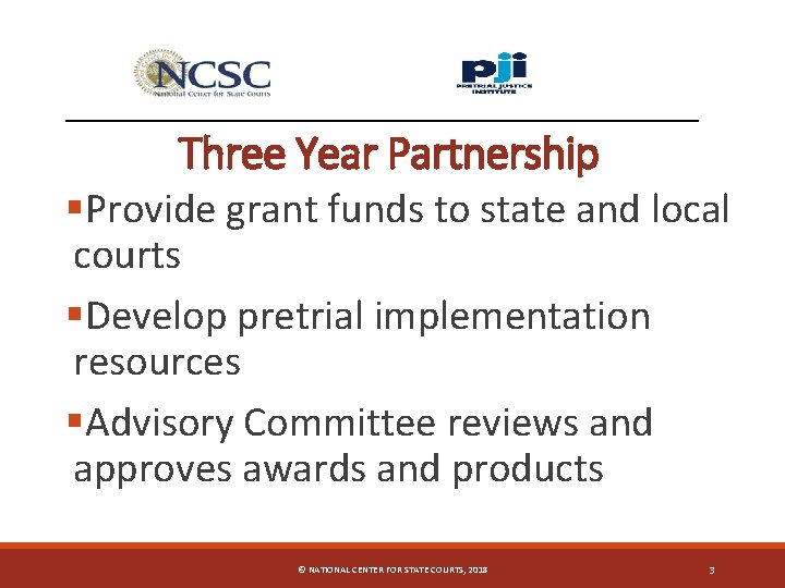 Three Year Partnership §Provide grant funds to state and local courts §Develop pretrial implementation