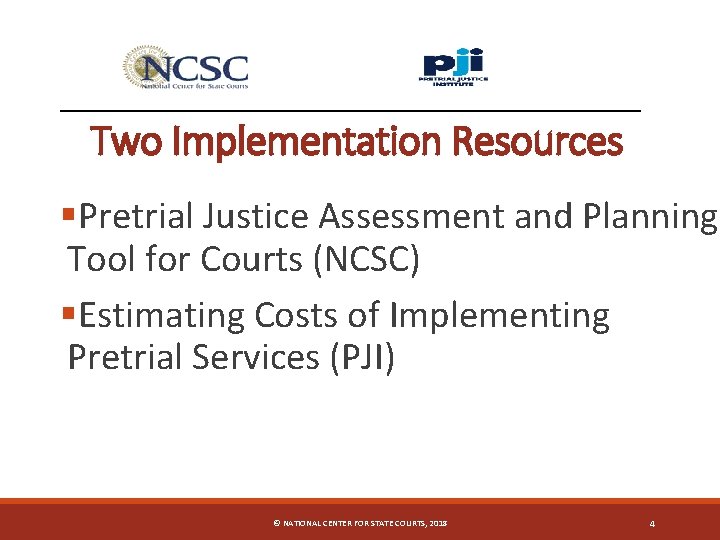 Two Implementation Resources §Pretrial Justice Assessment and Planning Tool for Courts (NCSC) §Estimating Costs