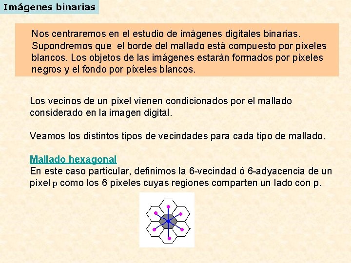 Imágenes binarias Nos centraremos en el estudio de imágenes digitales binarias. Supondremos que el