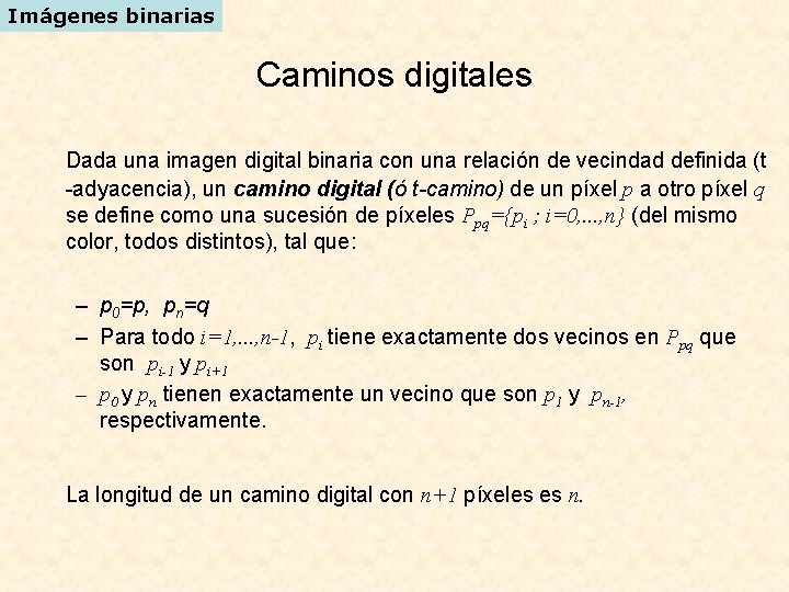 Imágenes binarias Caminos digitales Dada una imagen digital binaria con una relación de vecindad