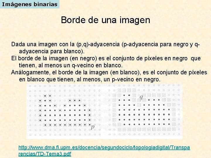 Imágenes binarias Borde de una imagen Dada una imagen con la (p, q)-adyacencia (p-adyacencia