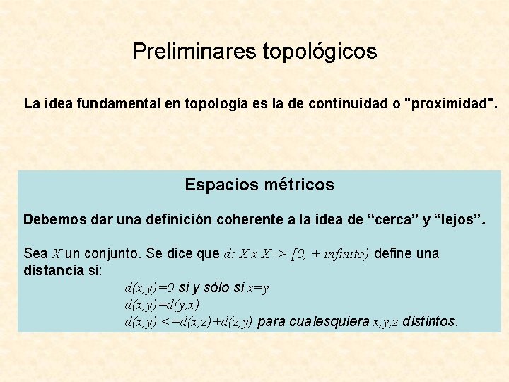 Preliminares topológicos La idea fundamental en topología es la de continuidad o "proximidad". Espacios