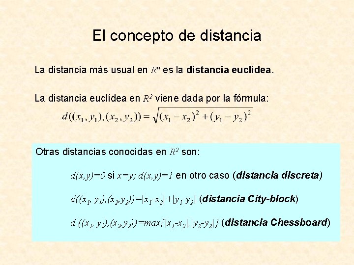 El concepto de distancia La distancia más usual en Rn es la distancia euclídea.