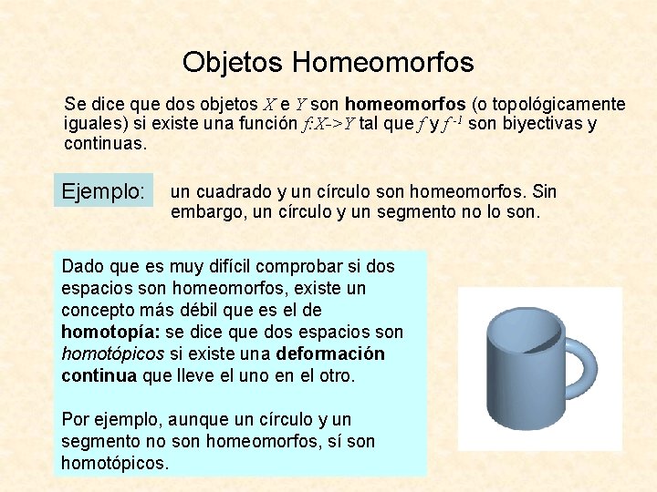 Objetos Homeomorfos Se dice que dos objetos X e Y son homeomorfos (o topológicamente