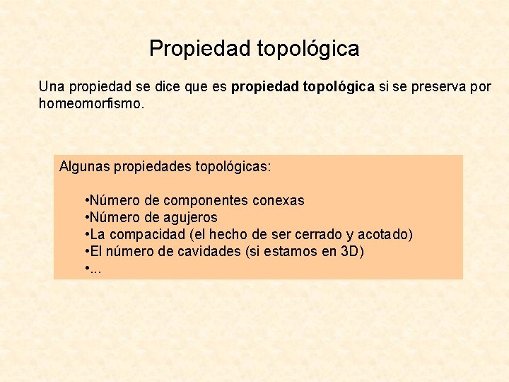 Propiedad topológica Una propiedad se dice que es propiedad topológica si se preserva por