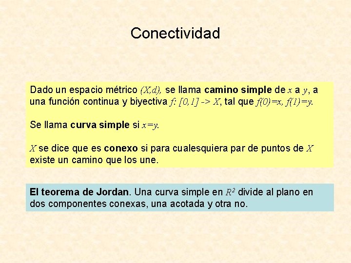 Conectividad Dado un espacio métrico (X, d), se llama camino simple de x a