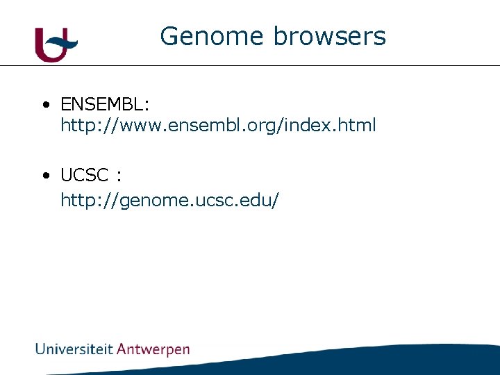 Genome browsers • ENSEMBL: http: //www. ensembl. org/index. html • UCSC : http: //genome.