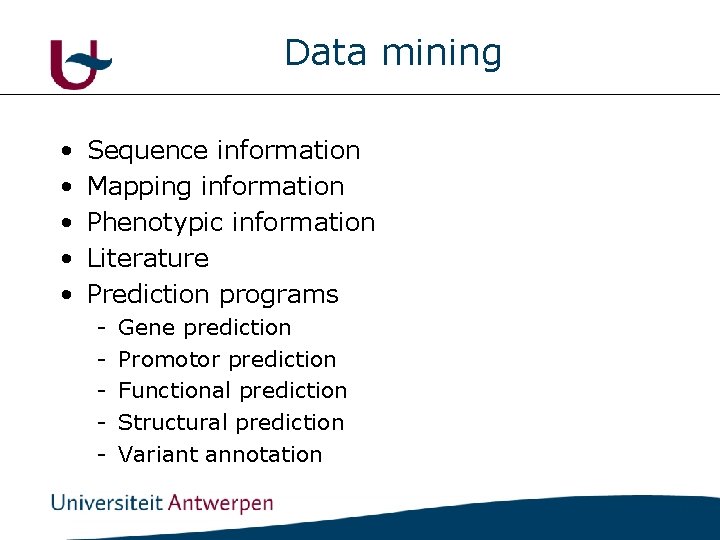 Data mining • • • Sequence information Mapping information Phenotypic information Literature Prediction programs