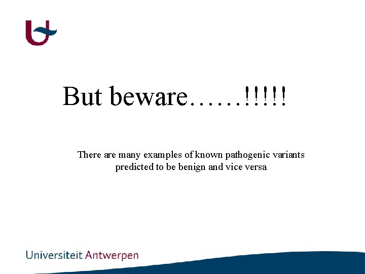 But beware……!!!!! There are many examples of known pathogenic variants predicted to be benign