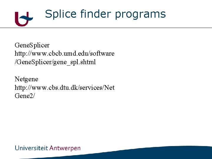 Splice finder programs Gene. Splicer http: //www. cbcb. umd. edu/software /Gene. Splicer/gene_spl. shtml Netgene