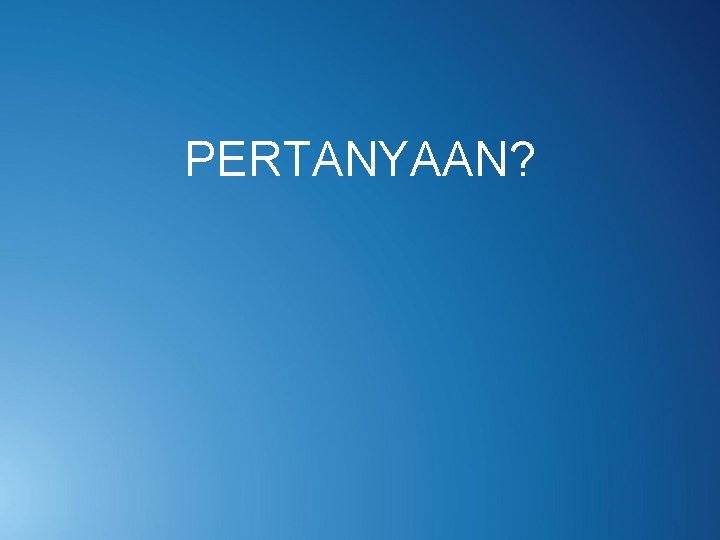 PERTANYAAN? 