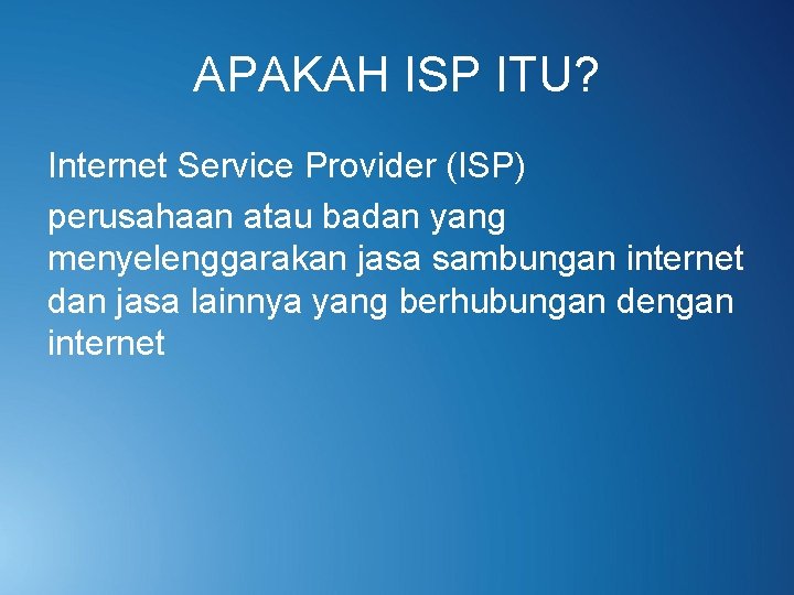 APAKAH ISP ITU? Internet Service Provider (ISP) perusahaan atau badan yang menyelenggarakan jasa sambungan