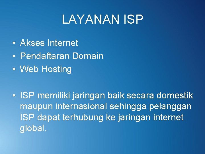 LAYANAN ISP • Akses Internet • Pendaftaran Domain • Web Hosting • ISP memiliki