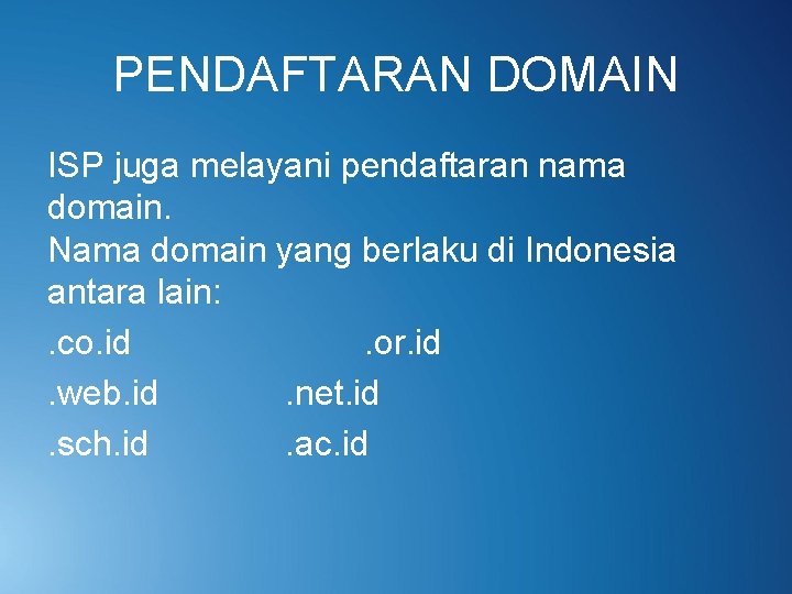 PENDAFTARAN DOMAIN ISP juga melayani pendaftaran nama domain. Nama domain yang berlaku di Indonesia