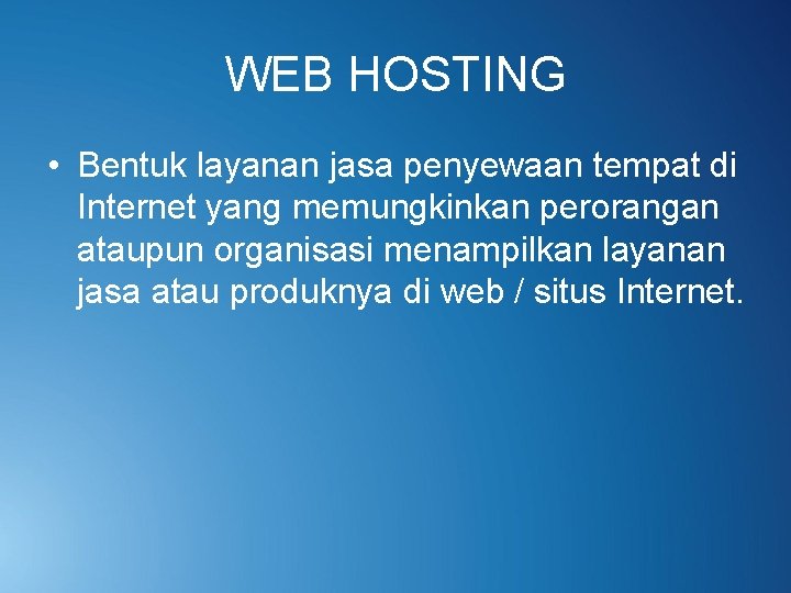 WEB HOSTING • Bentuk layanan jasa penyewaan tempat di Internet yang memungkinkan perorangan ataupun