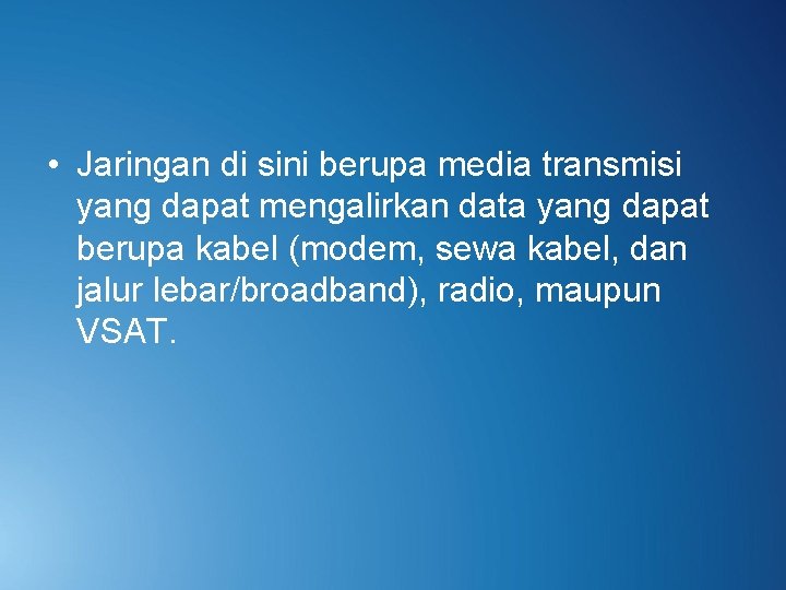  • Jaringan di sini berupa media transmisi yang dapat mengalirkan data yang dapat