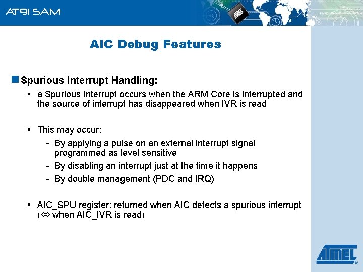 AIC Debug Features n Spurious Interrupt Handling: § a Spurious Interrupt occurs when the