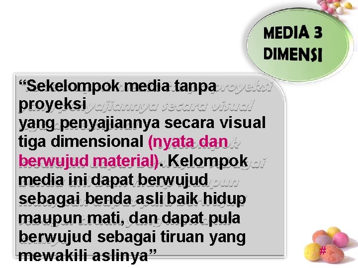 “Sekelompok media tanpa proyeksi yang penyajiannya secara visual tiga dimensional (nyata dan berwujud material). “Sekelompok media tanpa proyeksi yang penyajiannya secara visual tiga dimensional (nyata dan berwujud material).