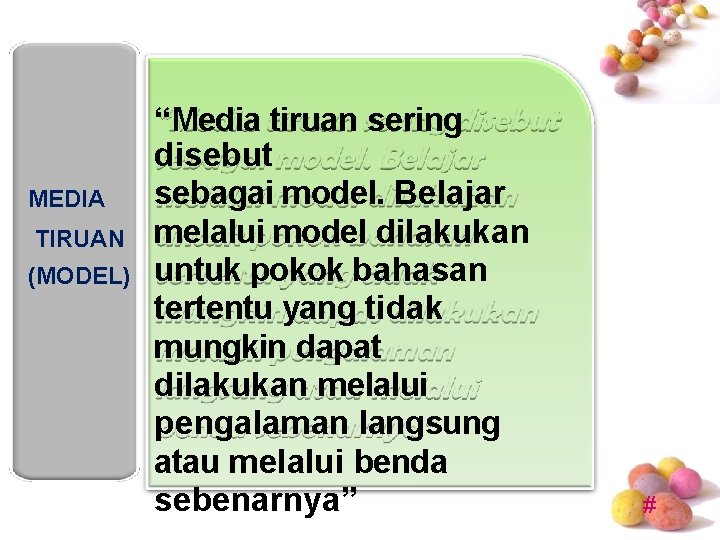 MEDIA TIRUAN (MODEL) “Media tiruan sering disebut sebagai model. Belajar melalui model dilakukan untuk MEDIA TIRUAN (MODEL) “Media tiruan sering disebut sebagai model. Belajar melalui model dilakukan untuk