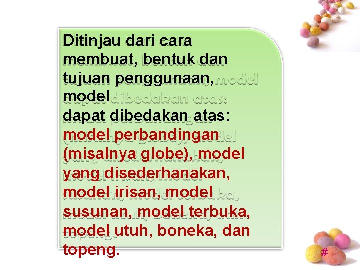 Ditinjau dari cara membuat, bentuk dan tujuan penggunaan, model dapat dibedakan atas: model perbandingan Ditinjau dari cara membuat, bentuk dan tujuan penggunaan, model dapat dibedakan atas: model perbandingan