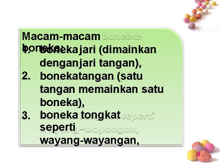 Macam-macam boneka: 1. boneka jari (dimainkan dengan jari tangan), 2. bonekatangan (satu tangan memainkan Macam-macam boneka: 1. boneka jari (dimainkan dengan jari tangan), 2. bonekatangan (satu tangan memainkan