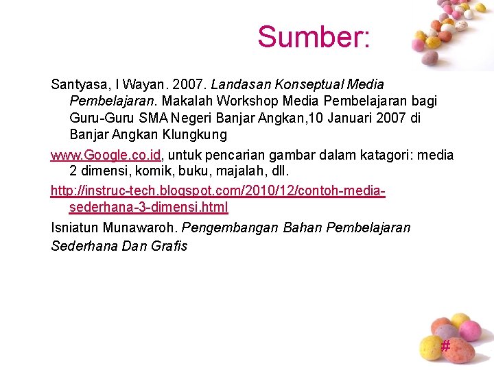 Sumber: Santyasa, I Wayan. 2007. Landasan Konseptual Media Pembelajaran. Makalah Workshop Media Pembelajaran bagi Sumber: Santyasa, I Wayan. 2007. Landasan Konseptual Media Pembelajaran. Makalah Workshop Media Pembelajaran bagi