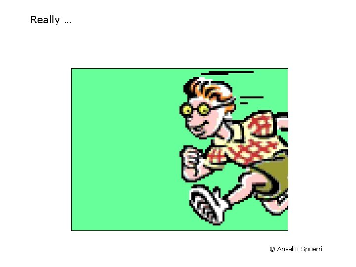 Really … © Anselm Spoerri 